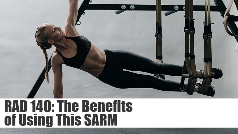 RAD 140: The Benefits of Using This SARM
