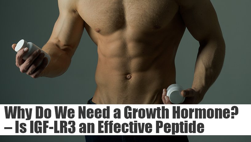 Why Do We Need a Growth Hormone? –  Is IGF-LR3 an Effective Peptide